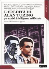 Libro L' eredità di Alan Turing. 50 anni di intelligenza artificiale