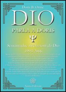 Dio Parla A Doris Sessantadue Rivelazioni Da Dio 1993 06 Doris B Orme Libro Anima Edizioni Messaggi Per L Anima Ibs