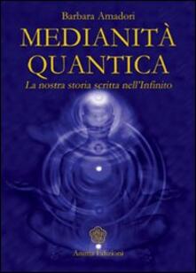 Medianità quantica. La nostra storia scritta nellInfinito.pdf