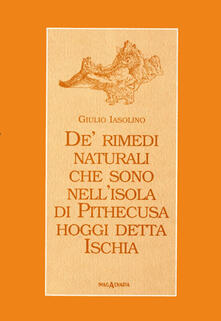 De rimedi naturali che sono nellisola di Pithecusa hoggi detta Ischia.pdf