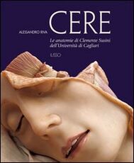 Libro Cere. Le anatomie di Clemente Susini dell'università di Cagliari Alessandro Riva