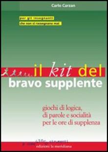 Il kit del bravo supplente. Giochi di logica, parole e socialità per le ore di supplenza.pdf