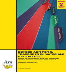 Schede ADR per il trasporto di materiale radioattivo. Schede del regolamento ADR per il trasporto stradale di merci pericolose della classe 7 (materiali radioattivi).pdf