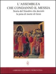 L assemblea che condannò il Messia. Storia del Sinedrio che decretò la pena di morte di Gesù.pdf