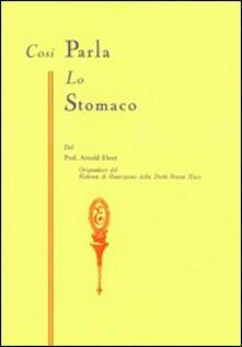 Così parla lo stomaco. Il centro germinativo di tutte le malattie. «La tragedia della nutrizione umana».pdf