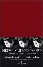 Libro Dietro lo specchio nero. I bambini di Satana si raccontano Marco Dimitri Isabella Lai