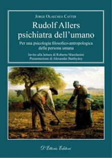 Rudolf Allers, psichiatra dellumano. Per una psicologia filosofico-antropologica della persona umana.pdf