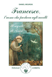 Francesco, luomo che parlava agli uccelli. Il segreto di Assisi.pdf