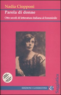 Image of Parola di donne. Otto secoli di letteratura italiana al femminile. Le Signore della letteratura italiana dal Duecento al Novecento