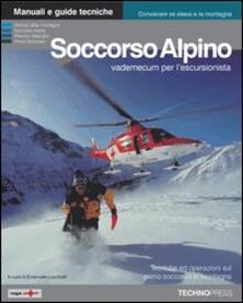 Soccorso alpino. Vademecum per lescursionista. Tecniche ed operazioni basilari di elisoccorso e primo soccorso in montagna.pdf