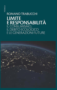 Limite e responsabilità. Il consumismo, il debito ecologico e le generazioni future.pdf