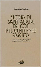 Libro Storia di Sant'Agata dei Goti nel ventennio fascista. Con lettere inedite di Oscar Renato De Lucia e la figura ritrovata di Francesco De Prisco Giancristiano Desiderio