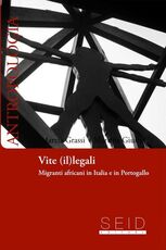 Libro Vite (il)legali. Migrati africani in Italia e Portogallo Marzia Grassi Martina Giuffrè