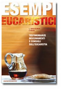 Image of Esempi eucaristici. Testimonianze, insegnamenti e consigli sull'eucaristia