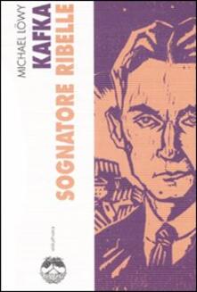 Kafka. Sognatore ribelle.pdf