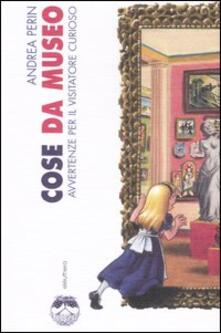 Cose da museo. Avvertenze per il visitatore curioso.pdf