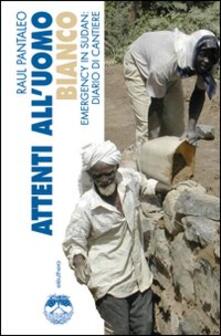 Attenti alluomo bianco. Emergency in Sudan: diario di cantiere.pdf