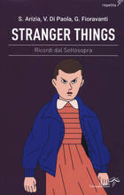 Libro Stranger Things. Ricordi dal sottosopra Simona Arizia Valerio Di Paola Giada Fioravanti
