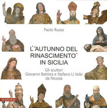 L «autunno del Rinascimento» in Sicilia. Gli scultori Giovanni Battista e Stefano Li Volsi da Nicosia.pdf
