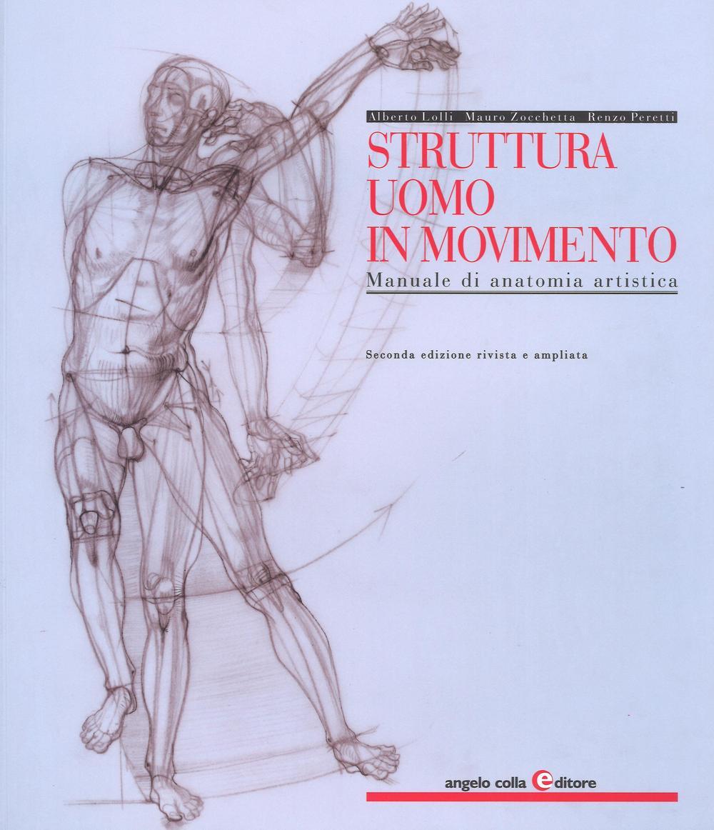 Struttura uomo in movimento Manuale di anatomia artistica Ediz a colori Alberto Lolli Mauro Zocchetta Libro Colla Editore