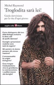 Troglodita sarà lei! Guida darwiniana per la vita dogni giorno.pdf