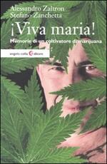 Libro Viva maria! Memorie di un coltivatore di marijuana Alessandro Zaltron Stefano Zanchetta