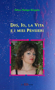Dio, io, la vita e i miei pensieri. Ediz. italiana e inglese.pdf