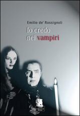 Libro Io credo nei vampiri Emilio De' Rossignoli