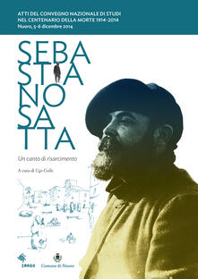 Sebastiano Satta. Un canto di risarcimento. Atti del Convegno nazionale di studi nel centenario della morte 1914-2014.pdf