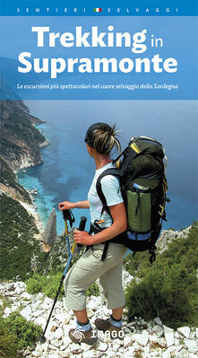 Trekking in Supramonte. Le escursioni più spettacolari nel cuore selvaggio della Sardegna. Ediz. multilingue.pdf