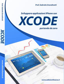 Sviluppare applicazioni Iphone con XCode partendo da zero.pdf