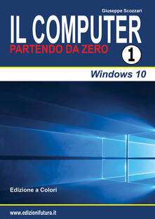 Il computer partendo da zero. Vol. 1: Windows 10..pdf