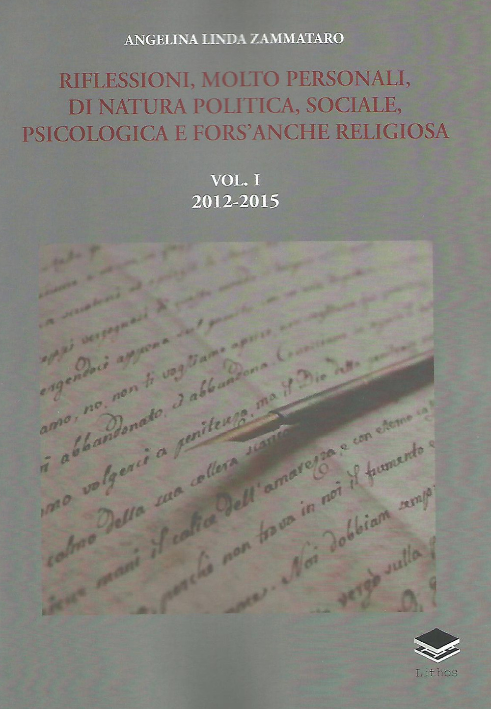 Image of Riflessioni, molto personali, di natura politica, sociale, psicologica e fors'anche religiosa. Vol. 1: 2012-2015.