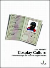 Libro Cosplay culture. Fenomenologia dei costume players italiani Luca Vanzella