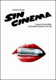 Sin cinema. Il genio di Frank Miller da Batman a Sin City.pdf