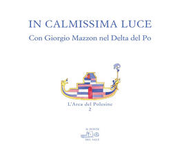 Libro In calmissima luce. Con Giorgio Mazzon nel delta del Po. Ediz. illustrata G. Mazzon Marco Munaro