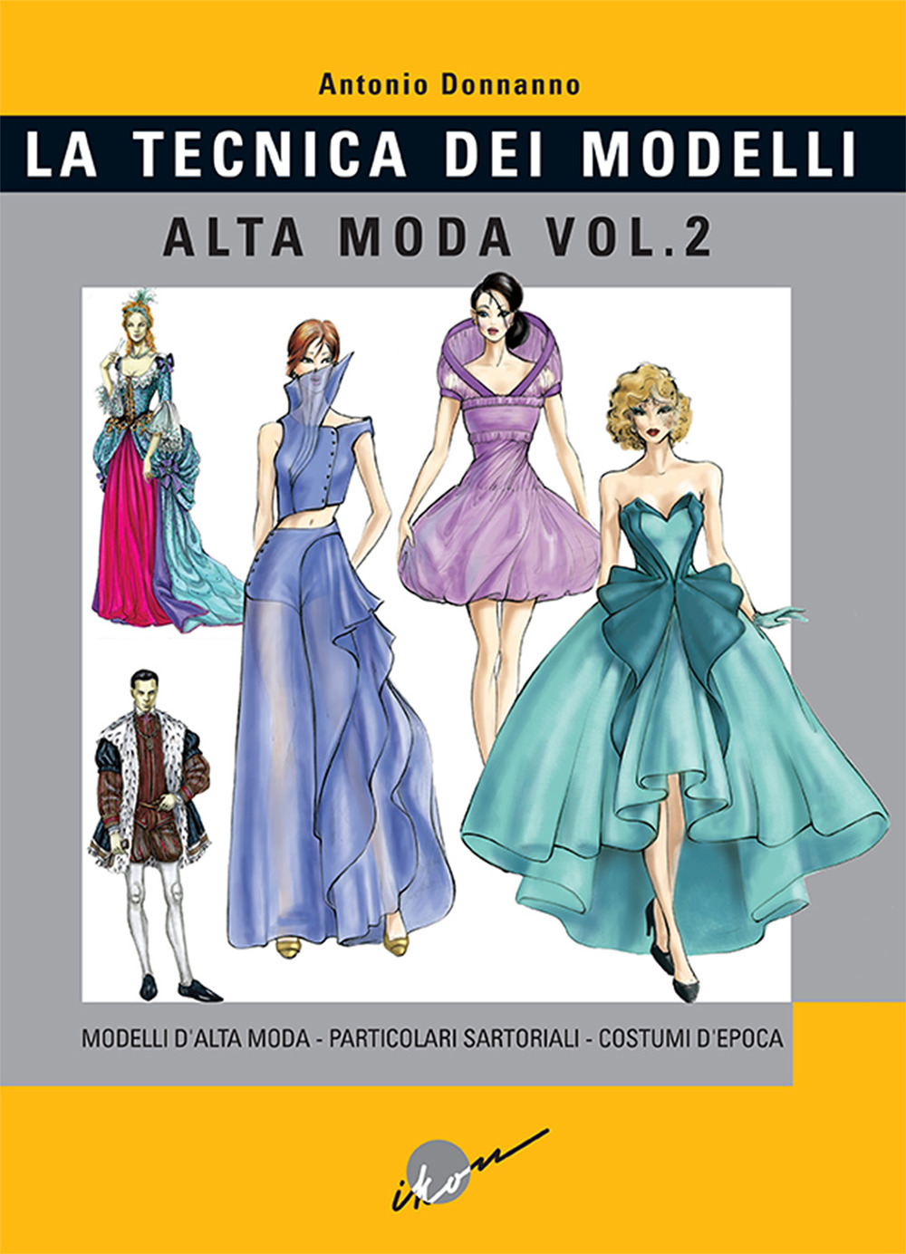 Image of Tecnica dei modelli. Alta moda. Vol. 2: Modelli alta moda, particolari sartoriali, costumi d'epoca.