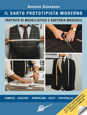 Cover  Il sarto prototipista moderno : trattato di modellistica e sartoria maschile : camicie, giacche, pantaloni, gilet, capispalla