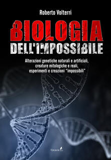 Pdf Libro Biologia Dell Impossibile Alterazioni Genetiche Naturali E Artificiali Creature Mitologiche E Reali Esperimenti E Creazioni Impossibili Pdf Free