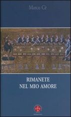 Libro Rimanete nel mio amore. Meditazioni sul Vangelo di Giovanni Marco Cè
