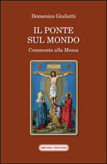 Il ponte sul mondo. Commento alla Messa.pdf