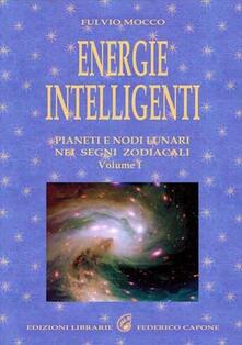 Energie intelligenti. Vol. 1: Pianeti e nodi lunari nei segni zodiacali..pdf