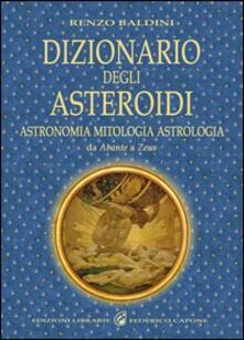 Dizionario degli asteroidi. Astronomia, mitologia, astrologia, da Abante a Zeus.pdf
