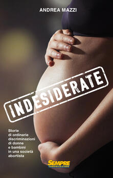 Indesiderate. Storie di ordinarie discriminazioni di donne e bambini in una società abortista.pdf