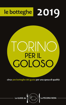 Torino per il goloso 2019. Circa 300 botteghe del gusto per una spesa di qualità.pdf