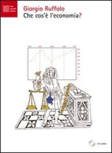 Che cosè leconomia? Audiolibro. CD Audio. Con libro.pdf