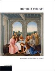Libro Historia Christi. Arte e fede nella Chiesa vicentina. Catalogo della mostra (Vicenza, 23 aprile-3 agosto 2008). Ediz. illustrata