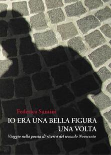 Io era una bella figura una volta. Viaggio nella poesia di ricerca del secondo Novecento.pdf