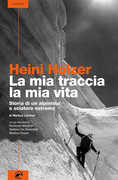 Libro Heini Holzer. La mia traccia, la mia vita. Storia di un alpinista e sciatore estremo Markus Larcher