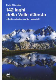 142 laghi della Valle dAosta. 48 gite a piedi su sentieri segnalati.pdf